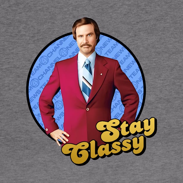 Anchorman Stay Classy Ron by Story At Dawn 